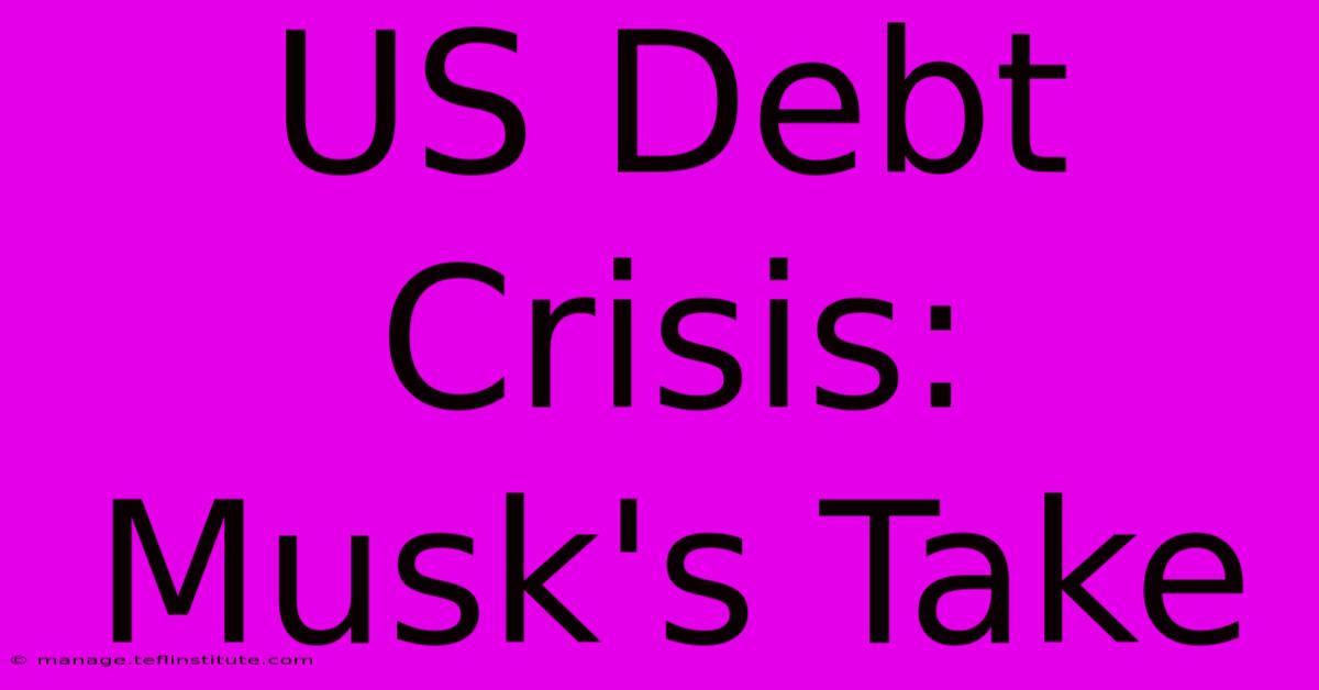 US Debt Crisis: Musk's Take