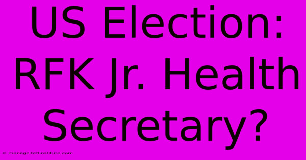 US Election: RFK Jr. Health Secretary?