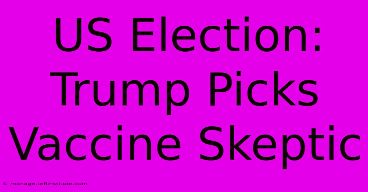 US Election: Trump Picks Vaccine Skeptic