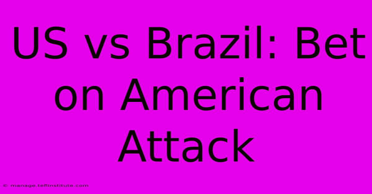 US Vs Brazil: Bet On American Attack