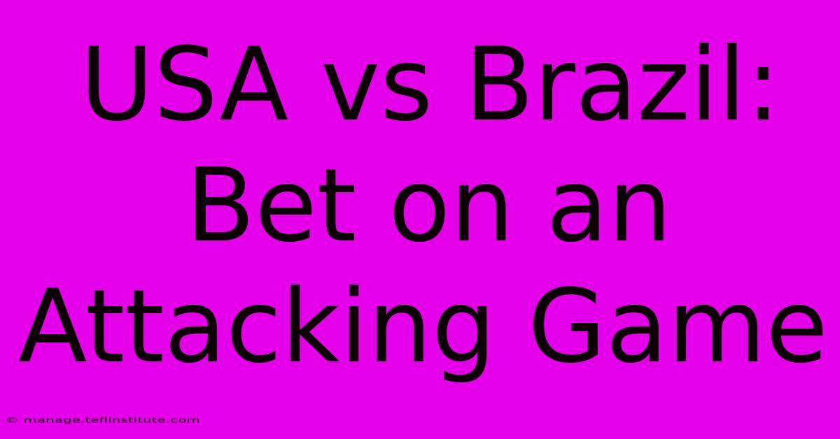 USA Vs Brazil: Bet On An Attacking Game