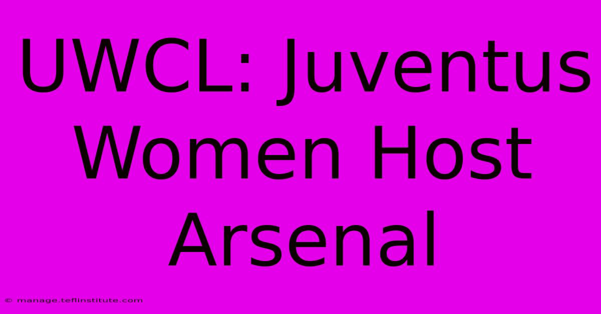 UWCL: Juventus Women Host Arsenal