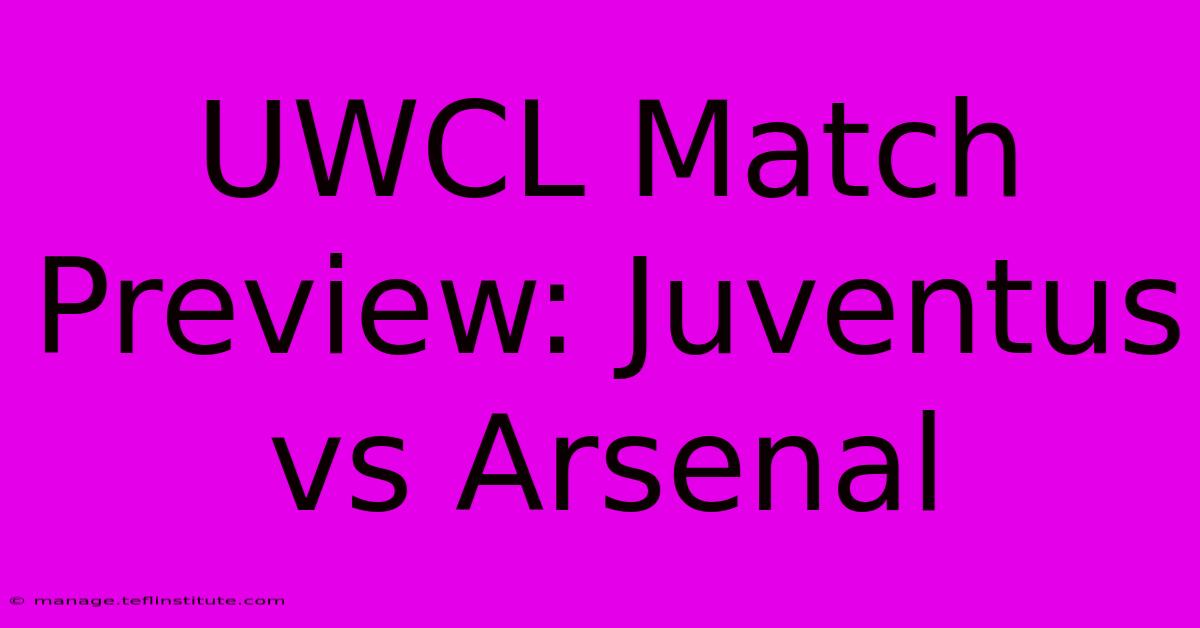 UWCL Match Preview: Juventus Vs Arsenal