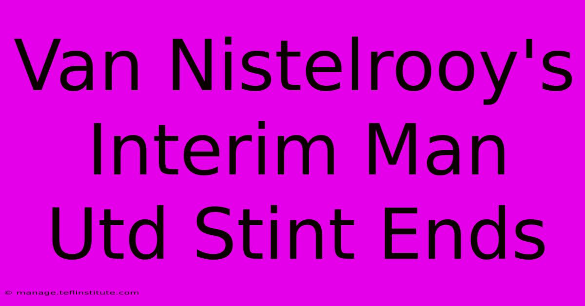 Van Nistelrooy's Interim Man Utd Stint Ends