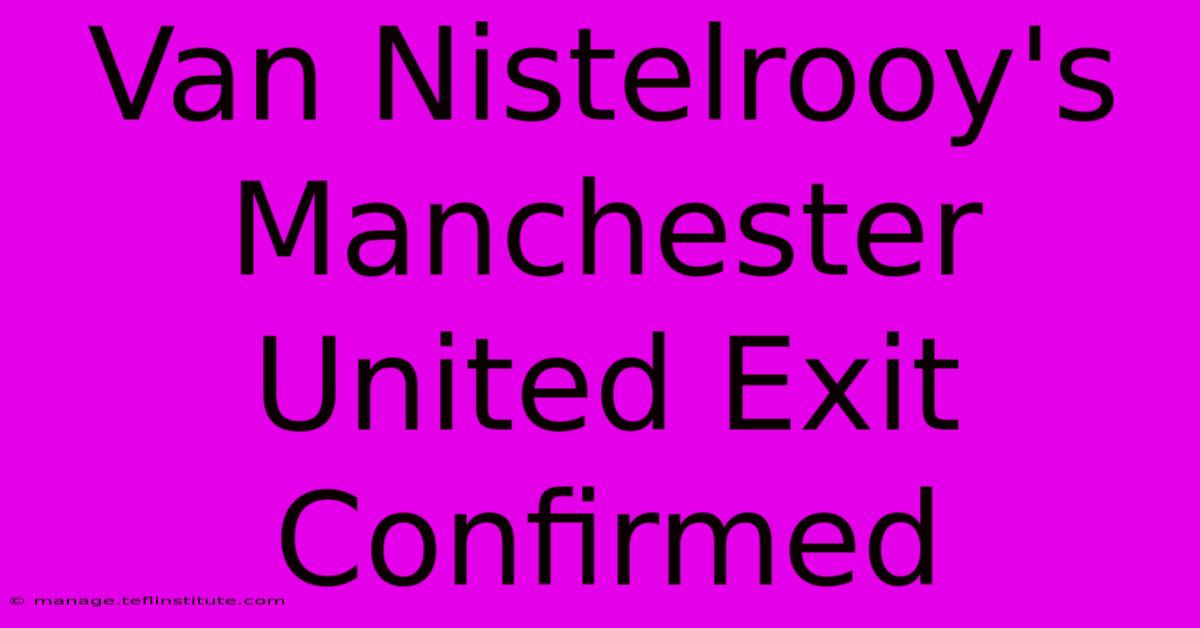 Van Nistelrooy's Manchester United Exit Confirmed