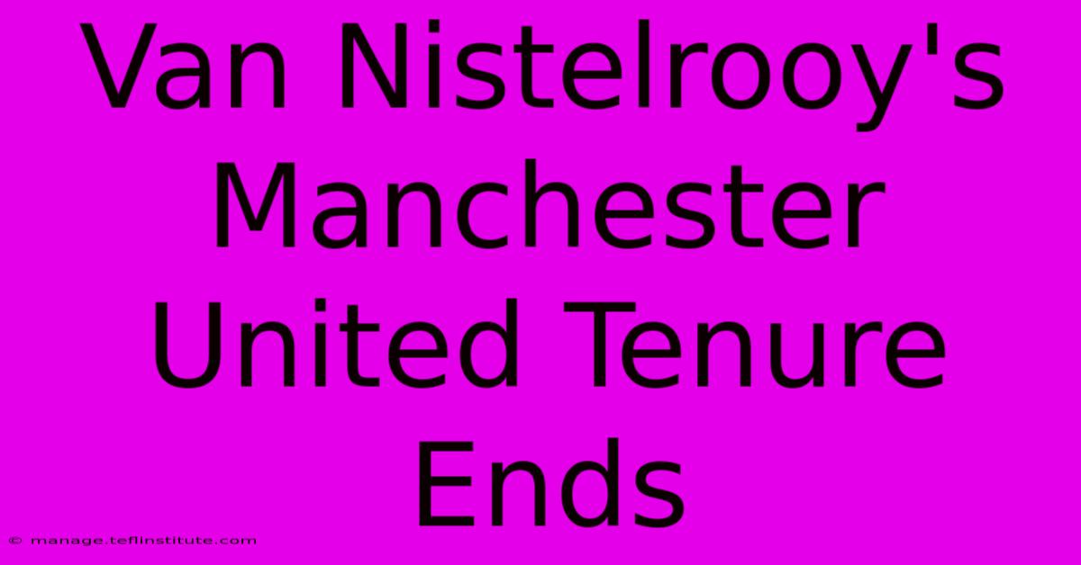 Van Nistelrooy's Manchester United Tenure Ends