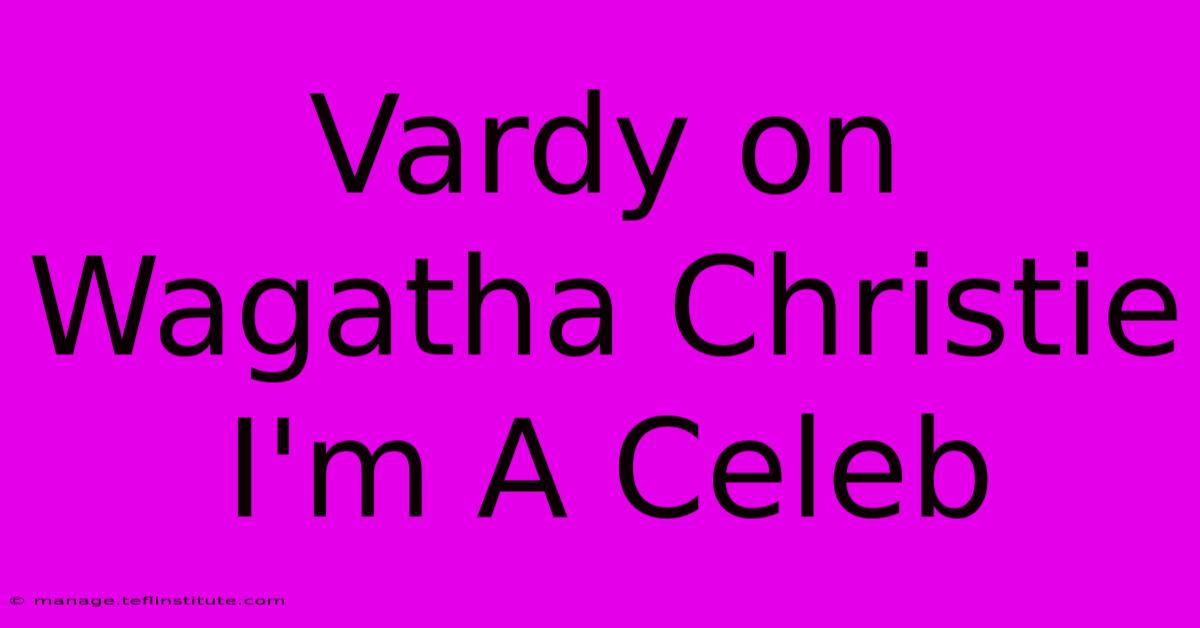 Vardy On Wagatha Christie I'm A Celeb