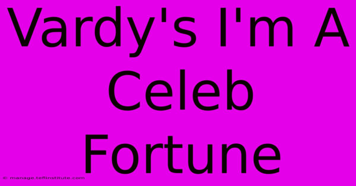 Vardy's I'm A Celeb Fortune