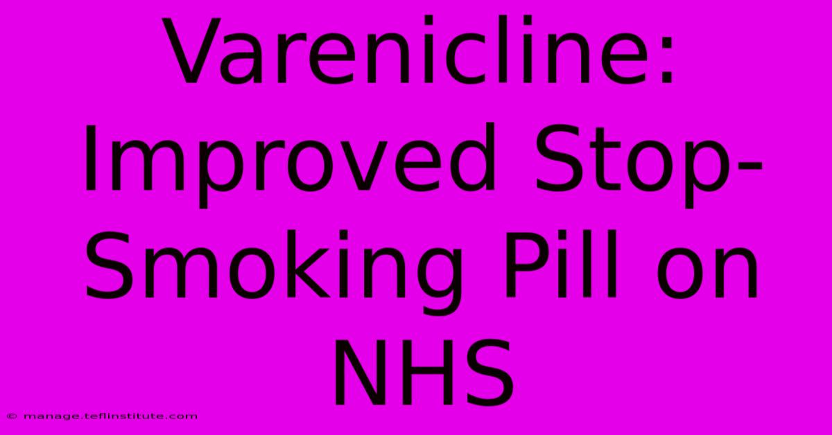 Varenicline: Improved Stop-Smoking Pill On NHS