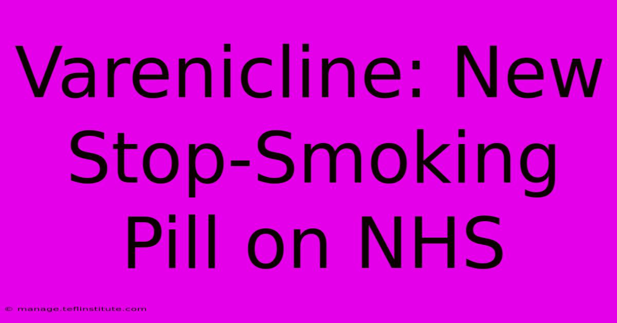 Varenicline: New Stop-Smoking Pill On NHS