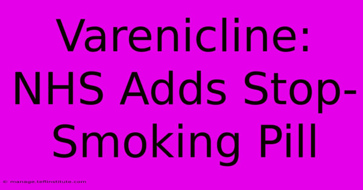 Varenicline: NHS Adds Stop-Smoking Pill