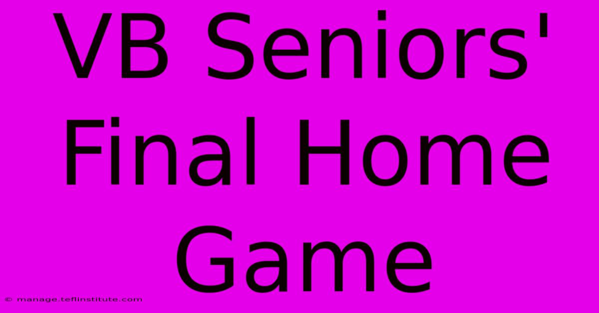 VB Seniors' Final Home Game