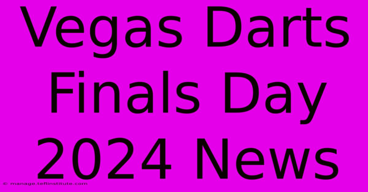 Vegas Darts Finals Day 2024 News