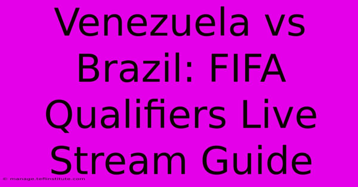 Venezuela Vs Brazil: FIFA Qualifiers Live Stream Guide