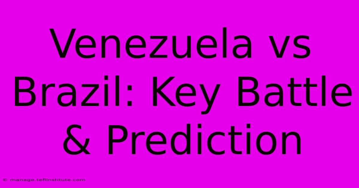 Venezuela Vs Brazil: Key Battle & Prediction