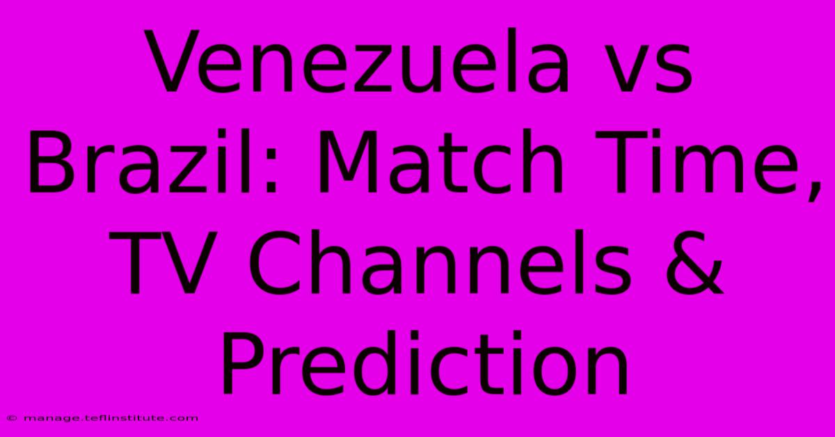 Venezuela Vs Brazil: Match Time, TV Channels & Prediction