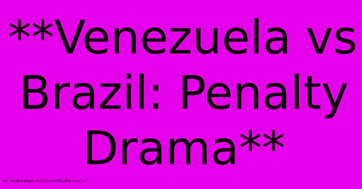 **Venezuela Vs Brazil: Penalty Drama**