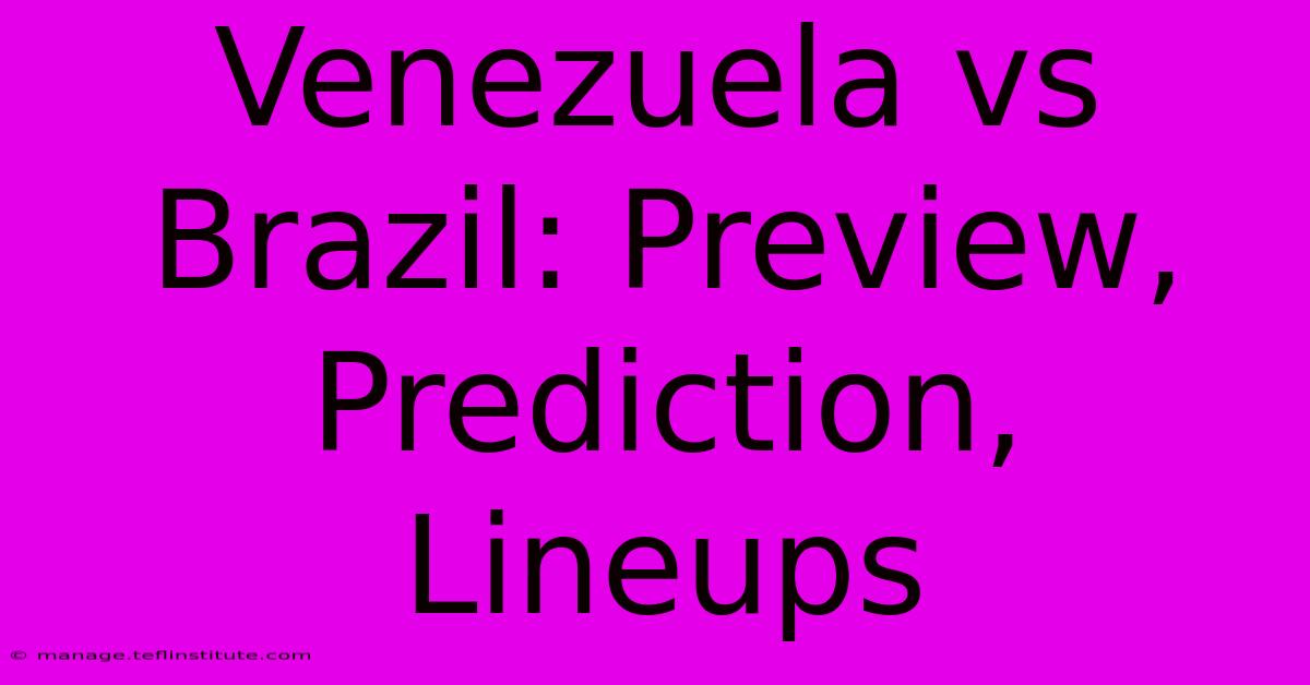 Venezuela Vs Brazil: Preview, Prediction, Lineups