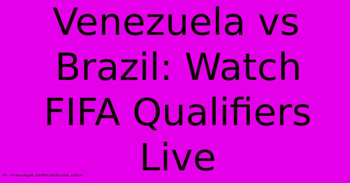 Venezuela Vs Brazil: Watch FIFA Qualifiers Live