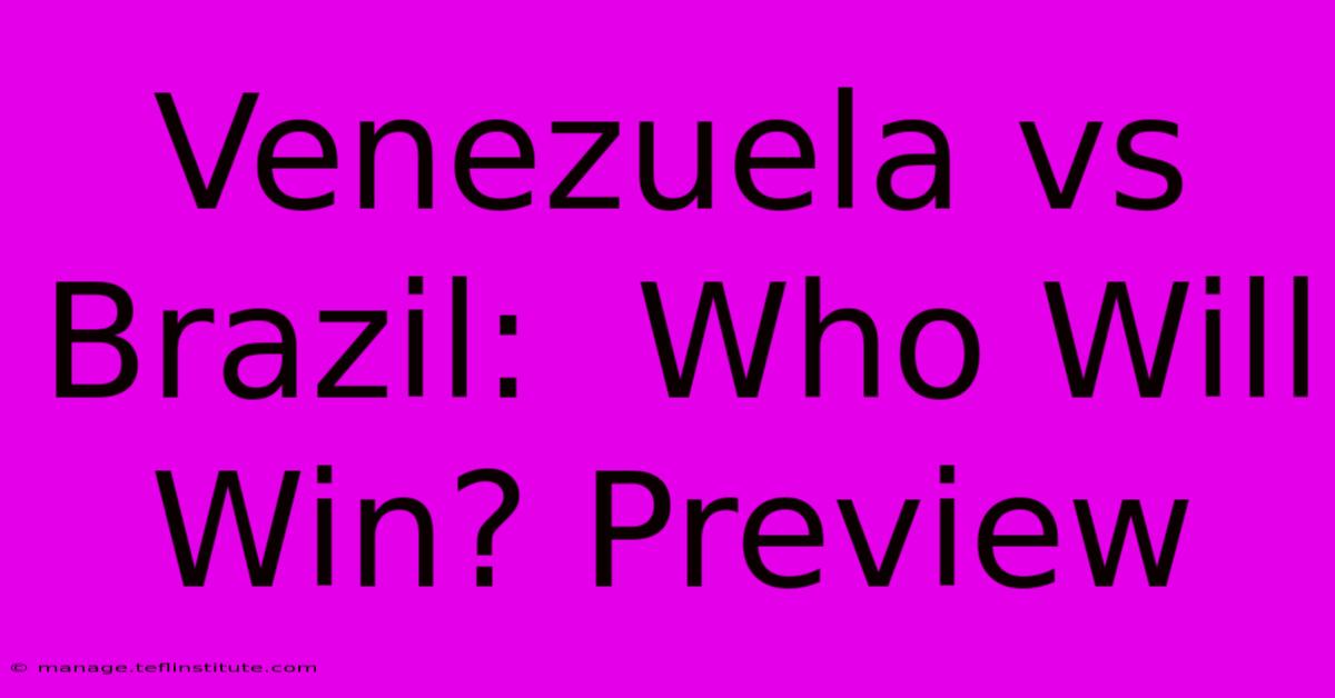 Venezuela Vs Brazil:  Who Will Win? Preview