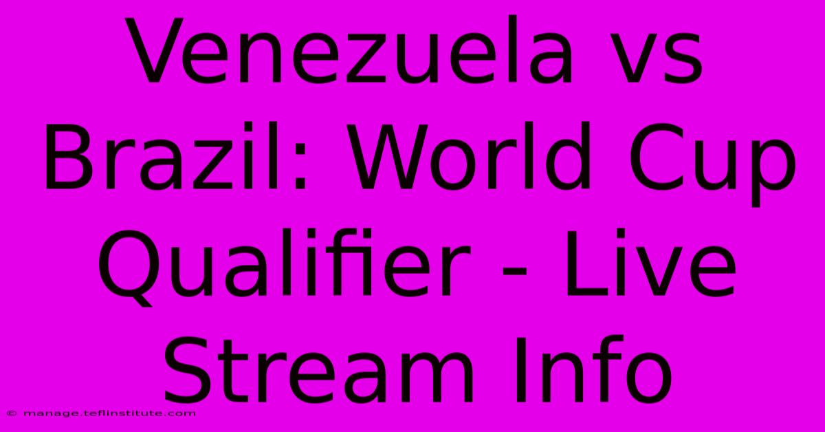 Venezuela Vs Brazil: World Cup Qualifier - Live Stream Info