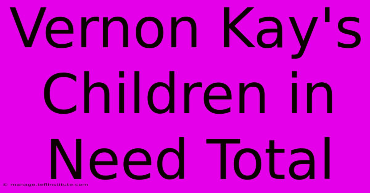 Vernon Kay's Children In Need Total