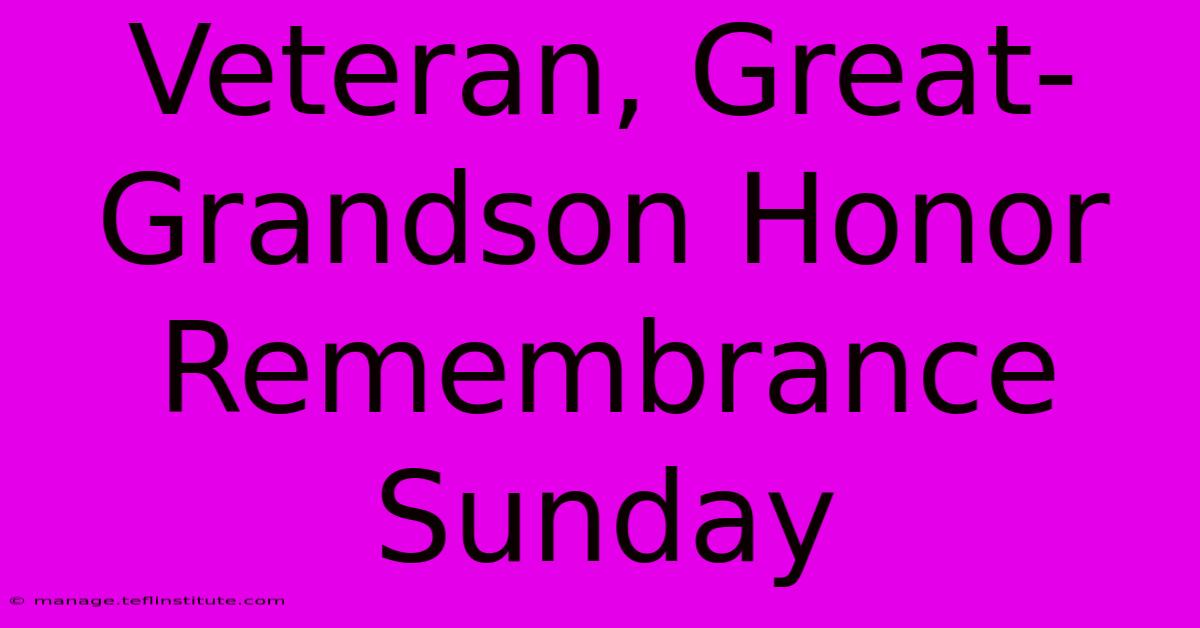 Veteran, Great-Grandson Honor Remembrance Sunday