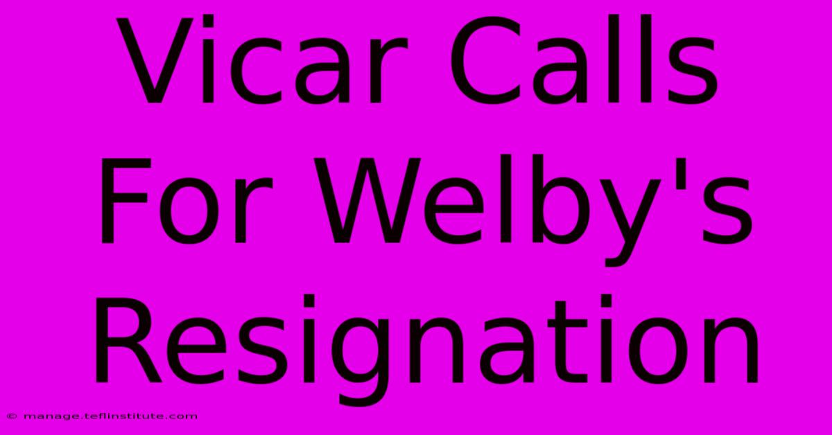 Vicar Calls For Welby's Resignation