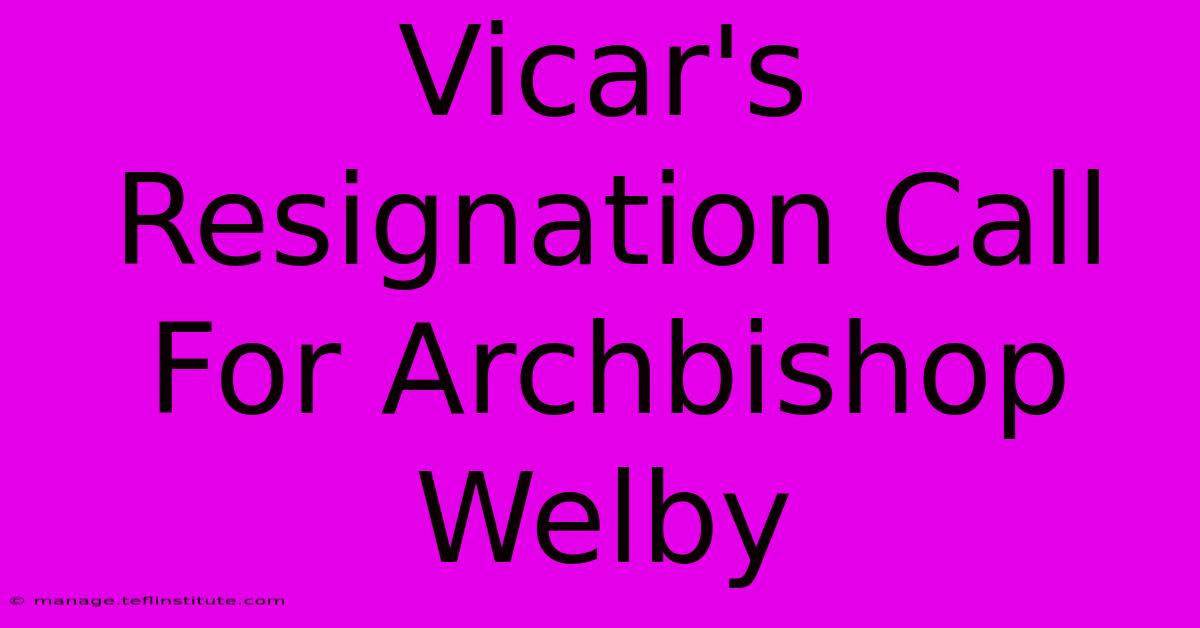 Vicar's Resignation Call For Archbishop Welby