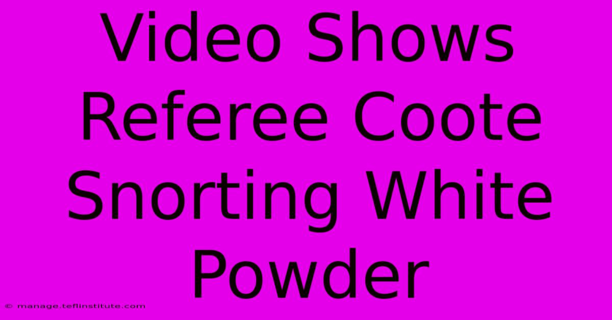 Video Shows Referee Coote Snorting White Powder