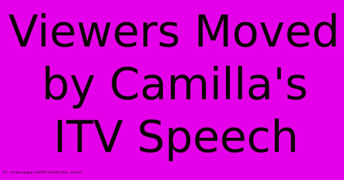 Viewers Moved By Camilla's ITV Speech