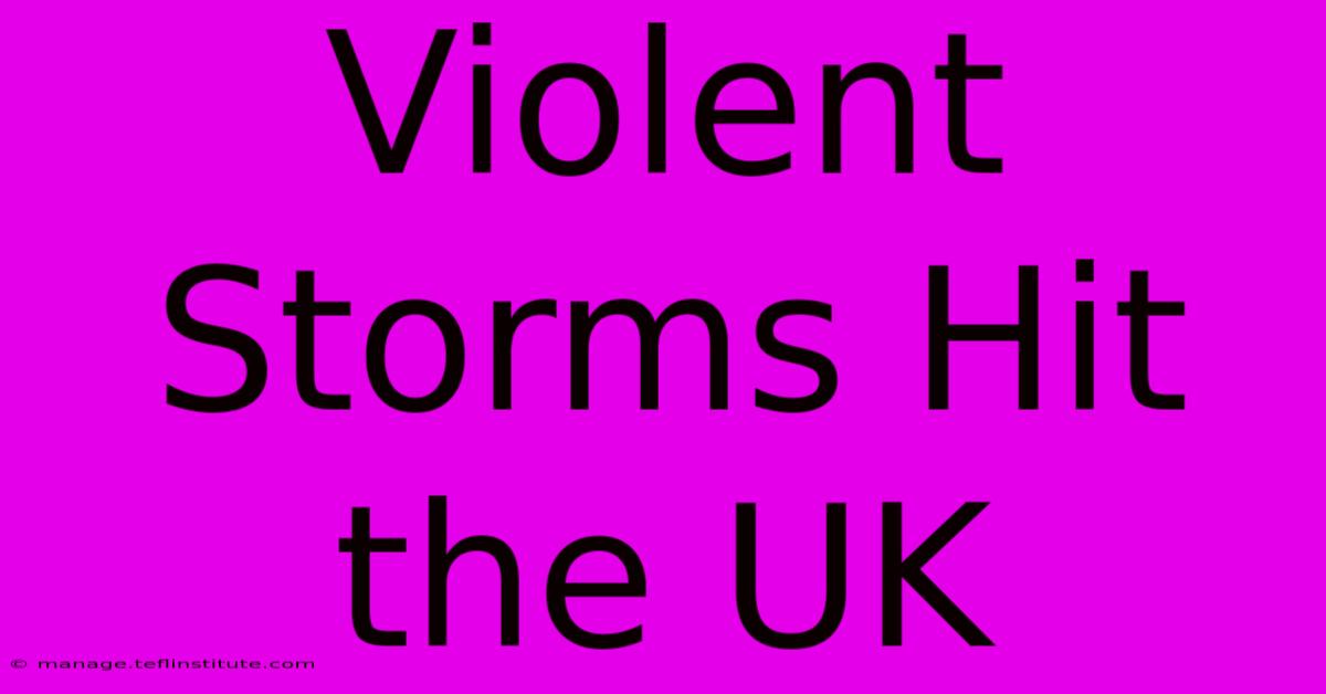 Violent Storms Hit The UK