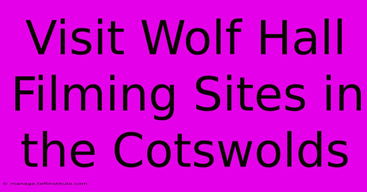 Visit Wolf Hall Filming Sites In The Cotswolds