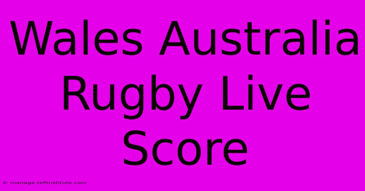 Wales Australia Rugby Live Score