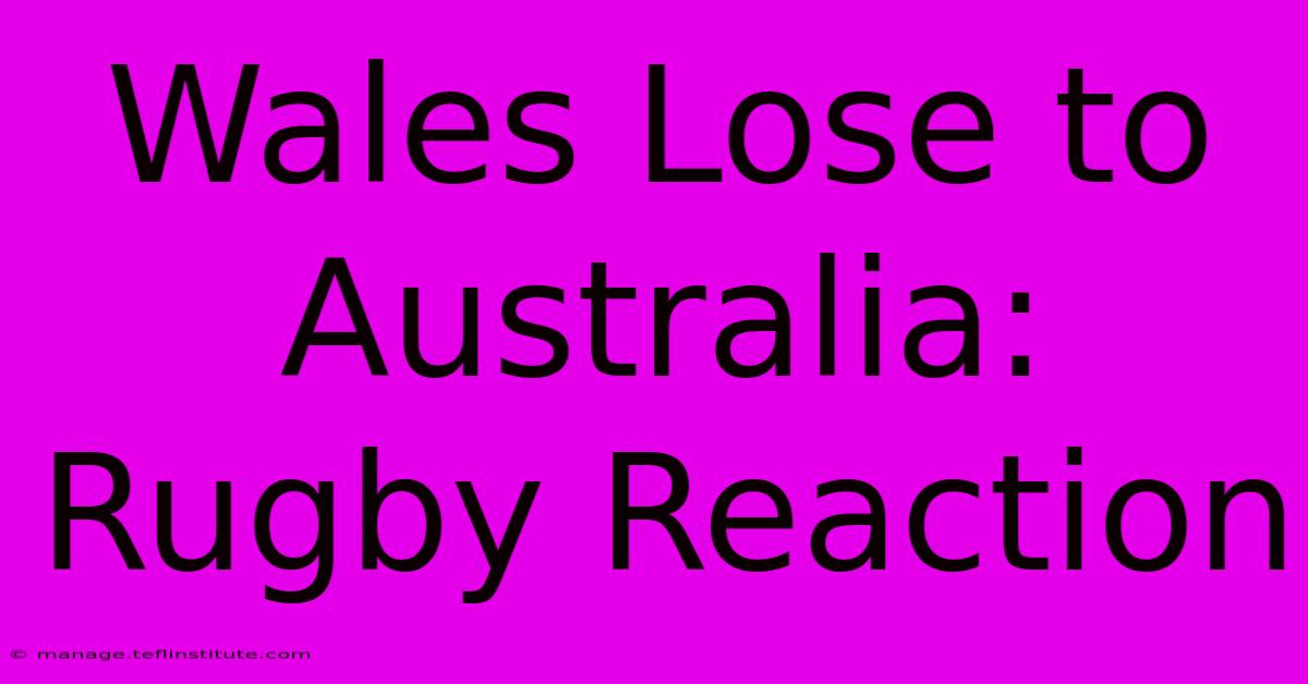 Wales Lose To Australia: Rugby Reaction