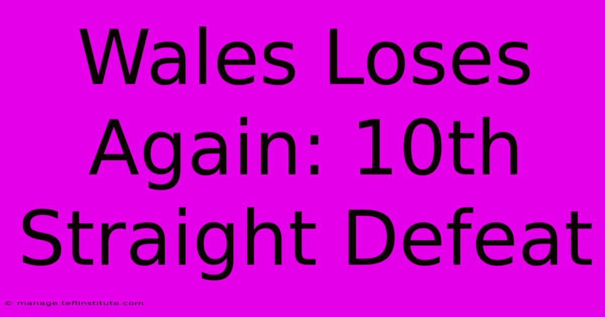 Wales Loses Again: 10th Straight Defeat