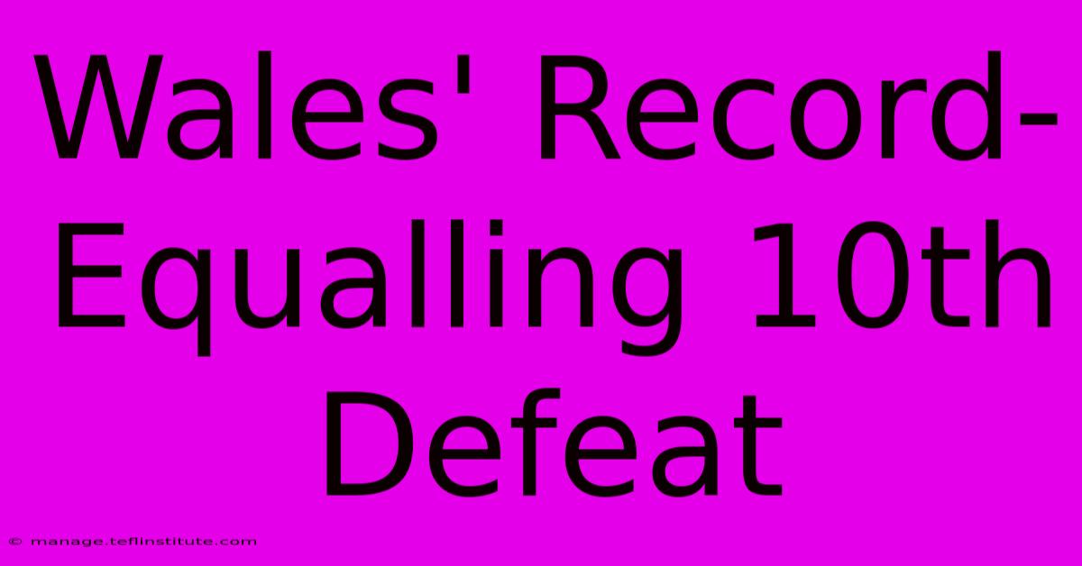 Wales' Record-Equalling 10th Defeat