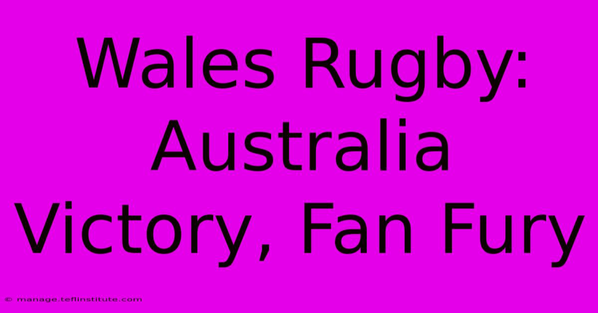 Wales Rugby: Australia Victory, Fan Fury