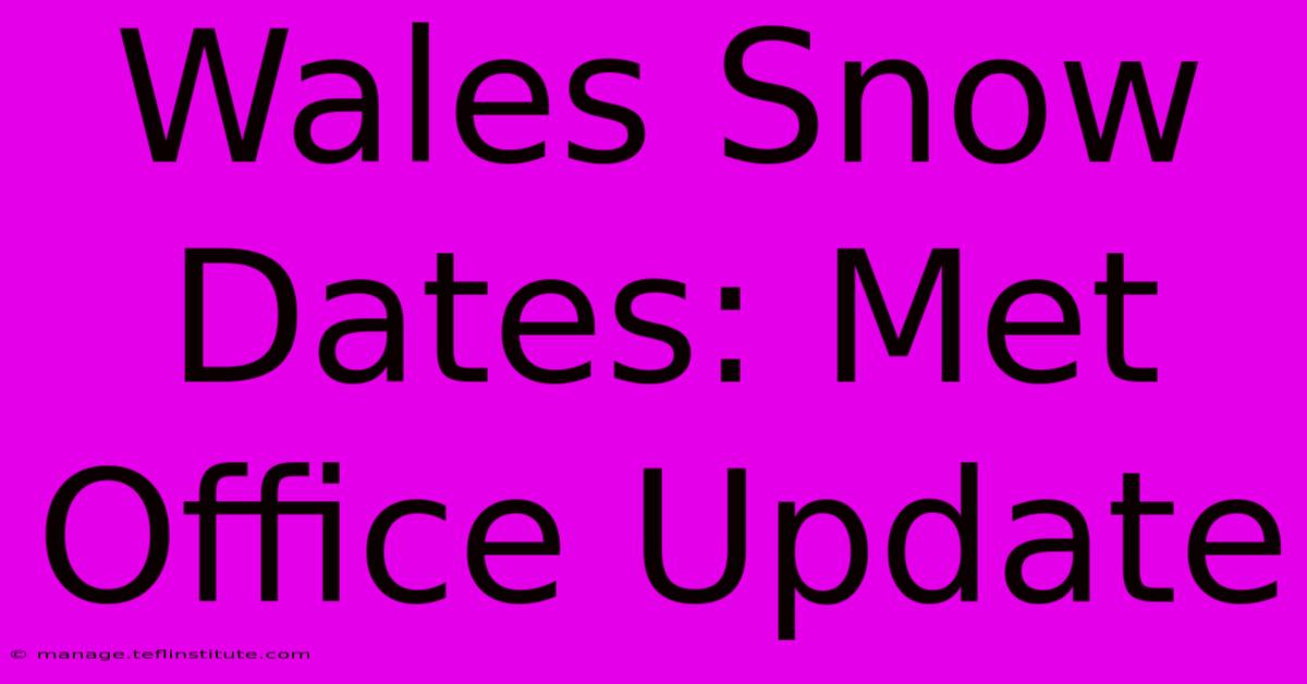 Wales Snow Dates: Met Office Update