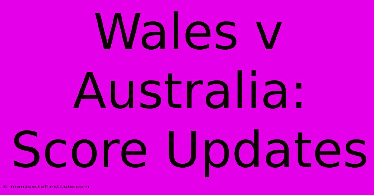 Wales V Australia: Score Updates