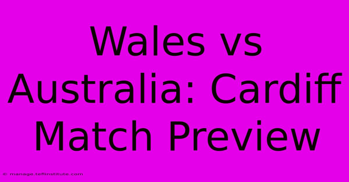 Wales Vs Australia: Cardiff Match Preview