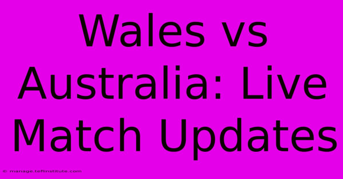 Wales Vs Australia: Live Match Updates