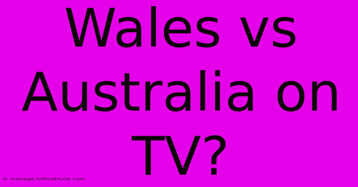 Wales Vs Australia On TV?