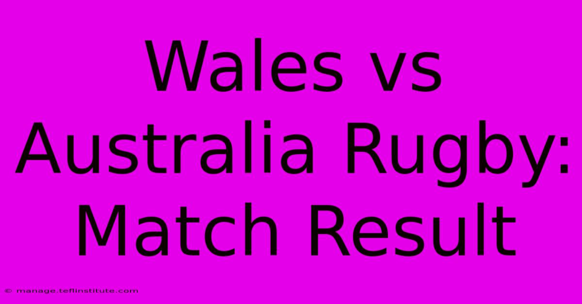 Wales Vs Australia Rugby: Match Result