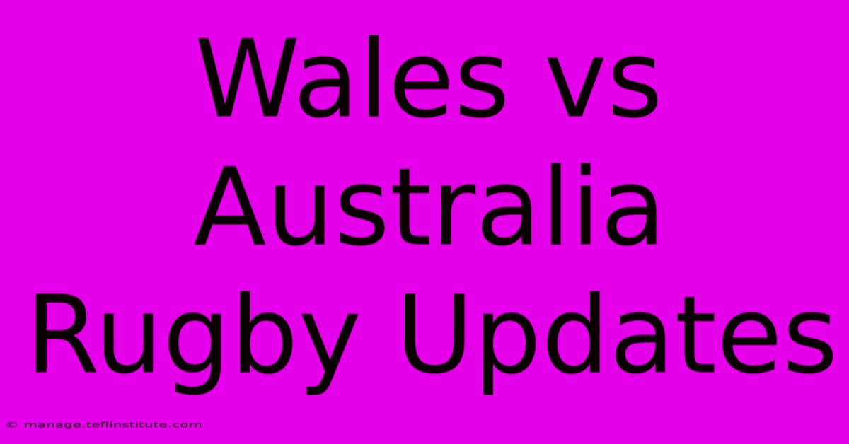 Wales Vs Australia Rugby Updates