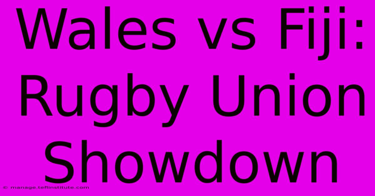 Wales Vs Fiji: Rugby Union Showdown