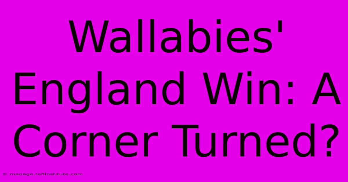 Wallabies' England Win: A Corner Turned?