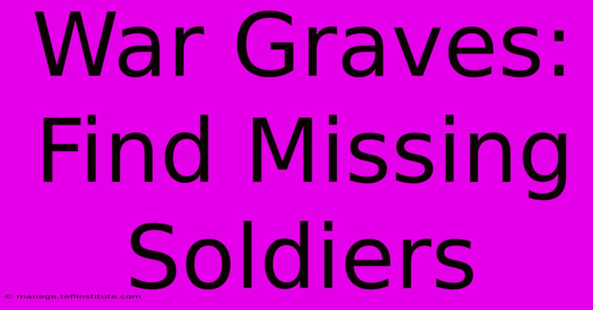 War Graves: Find Missing Soldiers