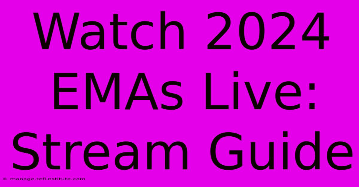 Watch 2024 EMAs Live: Stream Guide