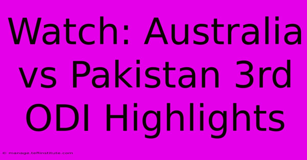 Watch: Australia Vs Pakistan 3rd ODI Highlights